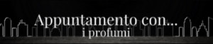 Appuntamento con... i profumi